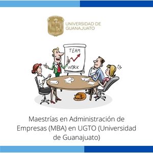 Maestrías en Administración de Empresas (MBA) en UGTO (Universidad de Guanajuato)